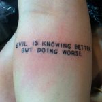 Evil is knowing better but doing worse tattoo