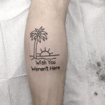 Wish you weren't here tattoo