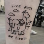 Live fast die tired tattoo by tattooist Mr.Heggie