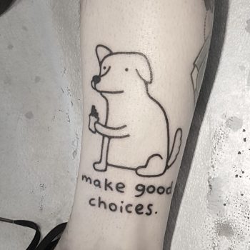 Make good choices by tattooist Mr.Heggie