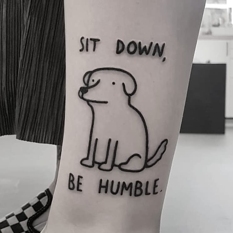 Sit down, be humble tattoo by tattooist Mr.Heggie