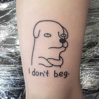 I don't beg by tattooist Mr.Heggie